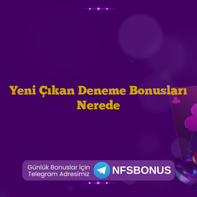 Yeni Çıkan Deneme Bonusları Nerede